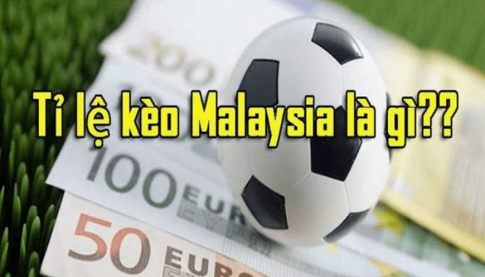 Kèo Malaysia là gì?