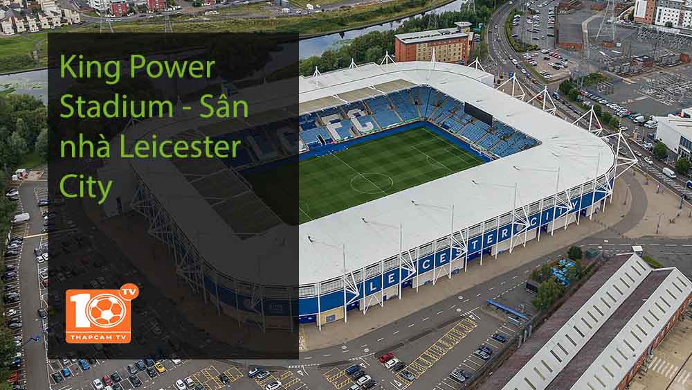 King Power Stadium – Sân nhà Leicester City
