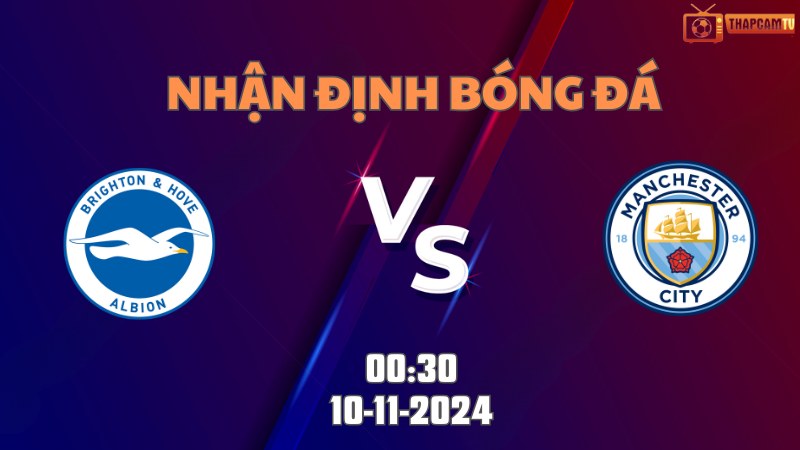 Nhận định bóng đá Brighton vs Man City lúc 00h30 ngày 10/11